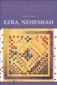 Thomas M. Bolin — Ezra, Nehemiah: Volume 11 (NEW COLLEGEVILLE BIBLE COMMENTARY: OLD TESTAMENT)