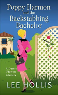 Lee Hollis — Poppy Harmon and the Backstabbing Bachelor (Desert Flowers Mystery 4)