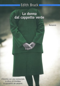 Edith Bruck [Bruck, Edith] — La Donna Dal Cappotto Verde