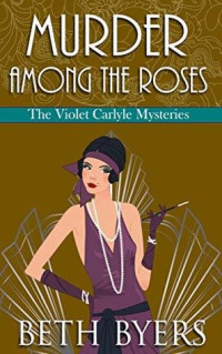 Beth Byers — Murder Among the Roses (Violet Carlyle Mystery 5)