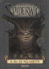 Tony  DiTerlizzi  &  Holly  Black — A Ira de Mulgarath (As Cronicas de Spiderwick 5)