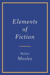 Walter Mosley — Elements of Fiction