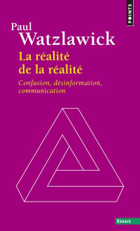Paul Watzlawick — La réalité de la réalité