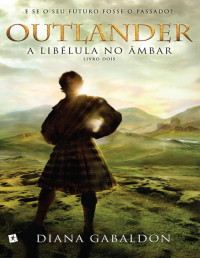 Diana Gabaldon — Outlander 02 - A Libélula no Âmbar