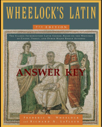 Richard A. LaFleur — TEACHER’S GUIDE AND ANSWER KEY FOR Wheelock’s Latin