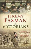 Jeremy Paxman — The Victorians: Britain Through the Paintings of the Age