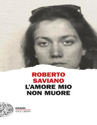  Roberto Saviano — L'amore mio non muore