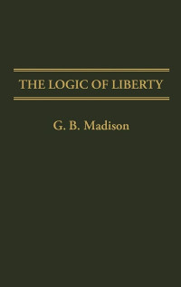 G. B. Madison — The Logic of Liberty