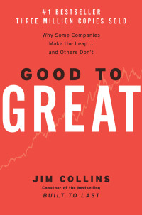 Jim Collins — Good to Great: Why Some Companies Make the Leap--And Others Don't