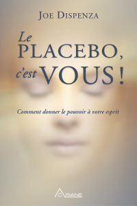 Joe Dispenza — Le placebo, c'est vous !