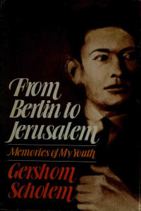 Scholem, Gershom Gerhard, 1897- — From Berlin to Jerusalem : memories of my youth