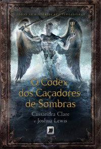 Cassandra Clare & Lewis Joshua — O Códex dos Caçadores de Sombras