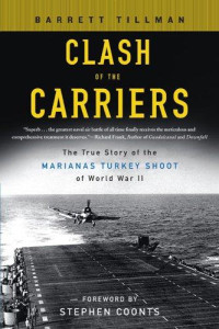 Barrett Tillman [Tillman, Barrett] — Clash of the Carriers: The True Story of the Marianas Turkey Shoot of World War II
