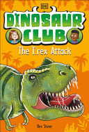 DORLING KINDERSLEY LTD. — Dinosaur Club: The T-Rex Attack