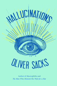 Oliver Sacks [Sacks, Oliver] — Hallucinations