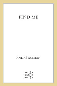 André Aciman — Find Me
