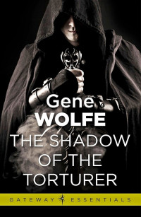 Gene Wolfe [Wolfe, Gene] — The Shadow of the Torturer