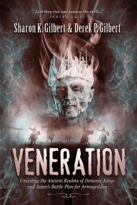 Sharon K. Gilbert & Derek P. Gilbert — Veneration: Unveiling the Ancient Realms of Demonic Kings and Satan's BattlePlan for Armageddon