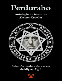 Aleister Crowley — Perdurabo. Antología de textos de Aleister Crowley