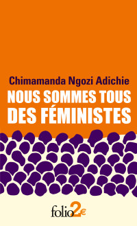 Chimamanda Ngozi Adichie — Nous sommes tous des féministes/Le danger de l’histoire unique