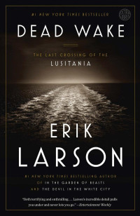 Erik Larson — Dead Wake: The Last Crossing of the Lusitania