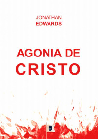 William Teixeira — Agonia de Cristo - Jonathan Edwards