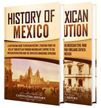 Captivating History [History, Captivating] — Mexican History: A Captivating Guide to the History of Mexico and the Mexican Revolution