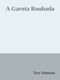 Tess Stimson — A Garota Roubada