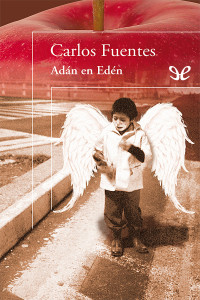 Carlos Fuentes — Adán en Edén
