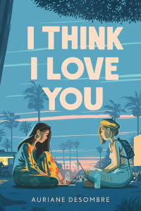 Auriane Desombre — I Think I Love You