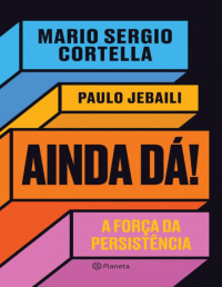 Mario Sergio Cortella & Paulo Jebaili [Cortella, Mario Sergio & Jebaili, Paulo] — Ainda dá!