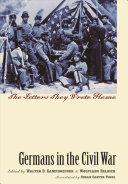 Walter D. Kamphoefner, Wolfgang Helbich — Germans in the Civil War: The Letters They Wrote Home