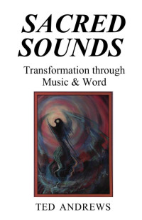 Andrews Ted  — Sacred sounds. Transformation through music & word