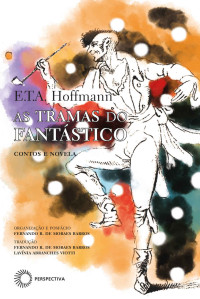 E. T. A. Hoffmann — As tramas do fantástico: contos e novela