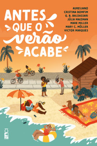 Aureliano, Cristina Bomfim, G. B. Baldassari, Júlia Maizman, Mark Miller, Mary C. Müller, Victor Marques — Antes que o verão acabe