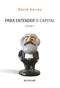 David Harvey — Para Entender o Capital de Marx