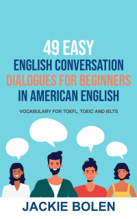 Jackie Bolen — 49 Easy English Conversation Dialogues For Beginners in American English
