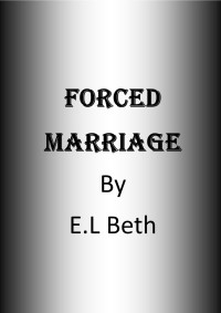 E.L Beth [Beth, E.L] — Forced Marriage