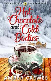 Amber Crewes — Hot Chocolate and Cold Bodies (Sandy Bay Cozy Mystery 8)