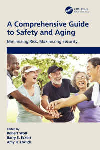 Robert Wolf (Editor), Barry S. Eckert (Editor), Amy R. Ehrlich (Editor) — A Comprehensive Guide to Safety and Aging: Minimizing Risk, Maximizing Security