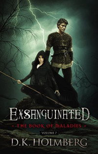 D.K. Holmberg  — Book of Maladies 7 - Exsanguinated