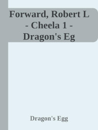 Dragon's Egg — Forward, Robert L - Cheela 1 - Dragon's Eg