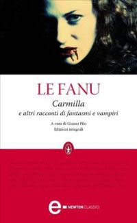 Joseph Sheridan le Fanu [Fanu, Joseph Sheridan Le] — Carmilla e altri racconti di fantasmi e vampiri