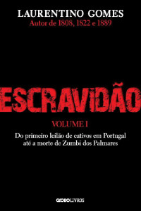 Laurentino Gomes — Escravidão – Vol. 1