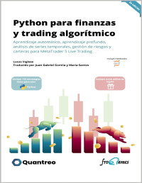 Inglese, Lucas & Gomila Salas, Juan Gabriel — Python para finanzas y trading algorítmico: Aprendizaje automático, aprendizaje profundo, análisis de series temporales, gestión de riesgos y carteras para MetaTrader 5 Live Trading (Spanish Edition)