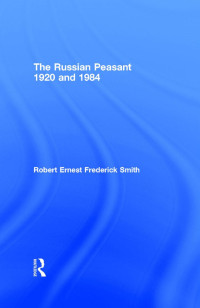 R.E.F.Smith (edt) — The Russian Peasant 1920 and 1984
