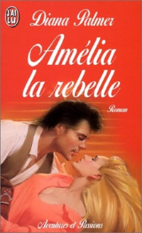Diana Palmer — Amélia la rebelle
