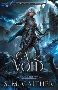 S.M. Gaither — The Call of the Void (Shadows and Crowns #3)