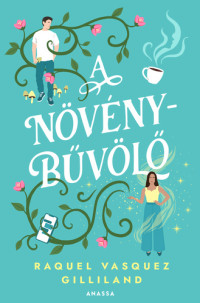 Raquel Vasquez Gilliland — A növénybűvölő