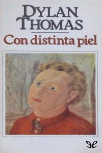 Dylan Thomas — Con distinta piel